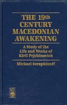 The 19th Century Macedonian Awakening: A Study of the Life and Works of Kiril Pejcinovich