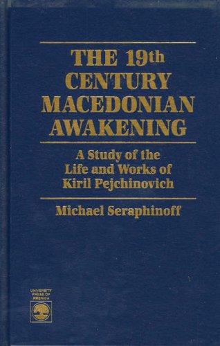 The 19th Century Macedonian Awakening: A Study of the Life and Works of Kiril Pejcinovich