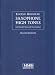 Saxophone High Tones: A Systematic Approach to the Extension of the Range of All the Saxophones: Soprano, Alto, Tenor, and Baritone