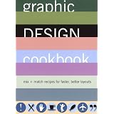 Graphic Design Cookbook: Mix & Match Recipes for Faster, Better Layouts