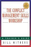 The Conflict Management Skills Workshop : A Trainers Guide (The Trainers Workshop(TM) Series)