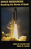 Space resources : breaking the bonds of earth