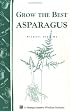 Grow the Best Asparagus: Storey Country Wisdom Bulletin A-63