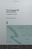 The Changing US Auto Industry: A Geographical Analysis