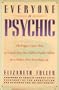 EVERYONE IS PSYCHIC: The Edgar Cayce Way to Unlock Your Own Hidden Psychic Ability for a Richer, More Rewarding Life