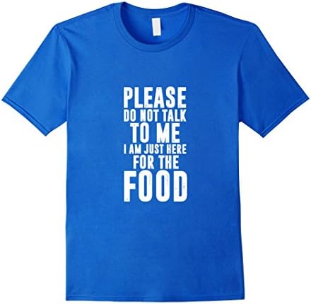 Men's Please Do Not Talk To Me I'm Just Here for the Food Shy T Small Royal Blue
