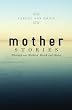 Mother Stories: Healing Through our Mothers' Death and Dying