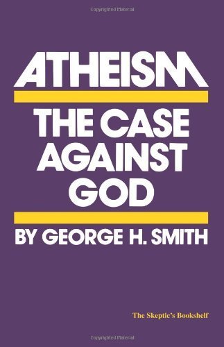 Atheism: The Case Against God (The Skeptic's Bookshelf) by George H. Smith (1979-09-01)