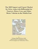 The 2009 Import and Export Market for Drive Axles with Differential for Tractors, Motor Cars, and Other Motor Vehicles in the Middle East