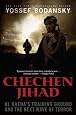 Chechen Jihad: Al Qaeda`s Training Ground and the Next Wave of Terror
