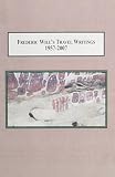 Frederic Will's travel writings, (1957-2007) : a design of the world