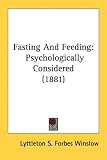 Fasting and Feeding: Psychologically Considered (1881)