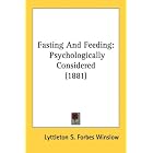 Fasting And Feeding: Psychologically Considered (1881) by Lyttleton S. Forbes Winslow
