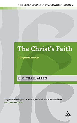 The Christ's Faith: A Dogmatic Account (T&T Clark Studies in Systematic Theology)