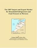 The 2007 Import and Export Market for Household Refrigerators and Food Freezers in Morocco