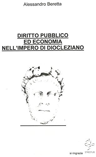 Diritto pubblico ed economia nell'Impero di Diocleziano (Italian Edition)