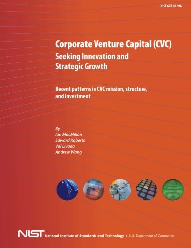 Corporate Venture Capital (CVC) Seeking Innovation and Strategic Growth: Recent Patterns in CVC Mission, Structure and Investment