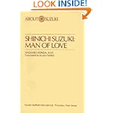 Shinichi Suzuki: Man of Love (About Suzuki) by Kyoko Selden and Masaaki Honda