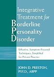 Integrative Treatment for Borderline Personality Disorder: Effective, Symptom-Focused Techniques, Simplified for Private Practice