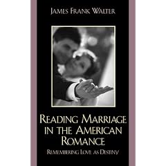 Reading Marriage in the American Romance: Remembering Love as Destiny