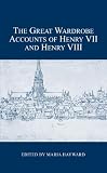 The great wardrobe accounts of Henry VII and Henry VIII