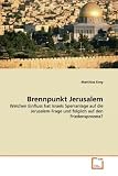 Brennpunkt Jerusalem: Welchen Einfluss hat Israels Sperranlage auf die Jerusalem-Frage und folglich auf den Friedensprozess? - Matthias Erny