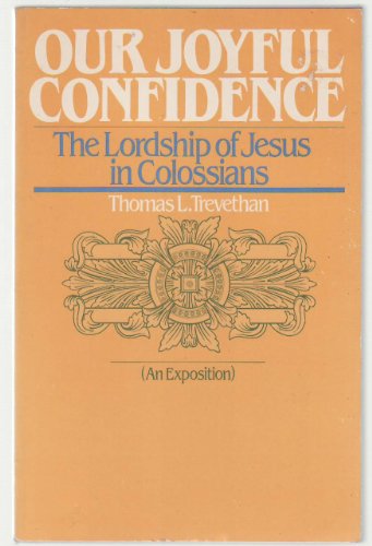 Our Joyful Confidence: The Lordship of Jesus in Colossians : An Exposition
