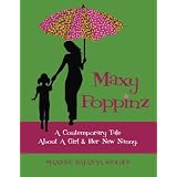 Maxy Poppinz: A Contemporary Tale About A Girl & Her New Nanny.