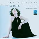 V�ronique Gens ~ Trag�diennes / Les Talens Lyriques - Christophe Rousset
