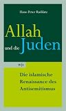 Allah und die Juden - Die islamische Renaissance des Antisemitismus - Hans-Peter Raddatz