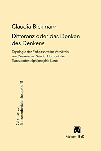 Differenz oder das Denken des Denkens: Topologie der Einheitsorte im Verhältnis von Denken und Sein im Horizont der Transzendentalphilosophie Kants (Schriften ... 11) (German Edition)