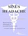 Sinus Headache - A Medical Dictionary, Bibliography, and Annotated Research Guide to Internet References - SECOND EDITION