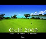 Golf 2009. Kalender: Traumhafte Golfplätze weltweit