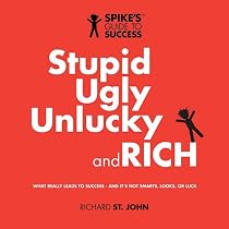 Stupid, Ugly, Unlucky and Rich: Spike's Guide to Success