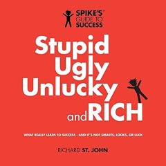 Stupid, Ugly, Unlucky and Rich: Spike's Guide to Success