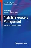Addiction recovery management : theory, research, and practice