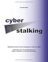 Cyberstalking - Stalking im Internet, Foren, Newsgroups, Chats, per eMail: Ergebnisse einer Online-Befragung von Opfern, TäterInnen und indirekt Betroffenen