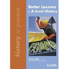 Better Lessons in A Level History (History In Practice)