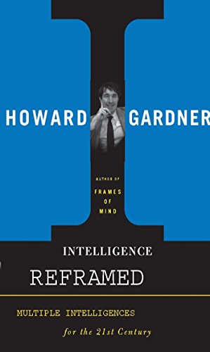Intelligence Reframed: Multiple Intelligences for the 21st Century