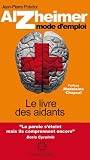 Alzheimer mode d'emploi - Le Livre des Aidants (2ed)
