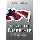 State of Disrepair: Fixing the Culture and Practices of the State Department (Hoover Institution Press Publication) ~ Kori N. Schake