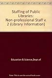 Staffing of public libraries : a report of the research undertaken by the Local Authorities Management Services and Computer Committee for the Department of Education and Science. Vol.2, Non-professio