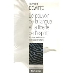 Le pouvoir de la langue et la libert� de l'esprit : Essai sur la r�sistance au langage totalitaire