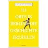 111 Orte in Berlin die Geschichte erz�hlen