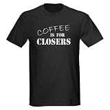 Coffee Is For Closers Dark T-Shirt