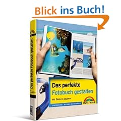 Das perfekte Fotobuch gestalten: Gutes Design und kreative Ideen: Mit Bildern zaubern