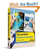 Das perfekte Fotobuch gestalten: Gutes Design und kreative Ideen: Mit Bildern zaubern