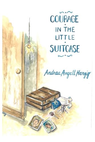 Courage in the Little Suitcase, by Andrea Angell Herzig