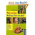 Mein erstes Welches Tier ist das?: Unsere 50 wichtigsten heimischen Tiere kennen lernen