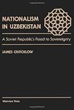 Nationalism in Uzbekistan: A Soviet Republic's Road to Sovereignty